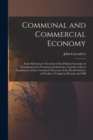 Communal and Commercial Economy : Some Elementary Theorems of the Political Economy of Communal and of Commercial Societies; Together With an Examination of the Correlated Theorems of the Pseudo-scien - Book