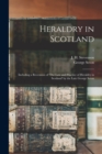 Heraldry in Scotland : Including a Recension of 'The Law and Practice of Heraldry in Scotland' by the Late George Seton; 1 - Book