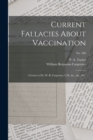 Current Fallacies About Vaccination : a Letter to Dr. W. B. Carpenter, C.B., &c., &c., &c.; no. 586 - Book