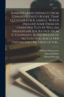 Shakespearean Extracts From Edward Pudsey's Booke, Temp. Q. Elizabeth & K. James I., Which Include Some From an Unknown Play by William Shakespeare [or Rather From G. Chapman's Blind Beggar of Alexand - Book