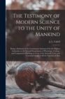 The Testimony of Modern Science to the Unity of Mankind : Being a Summary of the Conclusions Announced by the Highest Authorities in the Several Departments of Physiology, Zooelogy, and Comparative Ph - Book