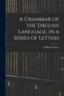 A Grammar of the English Language, in a Series of Letters - Book