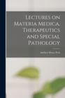 Lectures on Materia Medica, Therapeutics and Special Pathology - Book