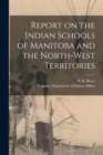 Report on the Indian Schools of Manitoba and the North-West Territories - Book