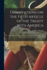 Observations on the Fifth Article of the Treaty With America [microform] : and on the Necessity of Appointing a Judicial Enquiry Into the Merits and Losses of the American Loyalists - Book
