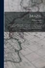 Brazil : Its Provinces and Chief Cities; the Manners & Customs of the People; Agricultural, Commercial, and Other Statistics Taken From the Latest Official Documents - Book