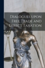 Dialogues Upon Free Trade and Direct Taxation - Book