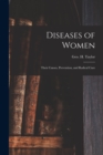 Diseases of Women : Their Causes, Prevention, and Radical Cure - Book