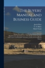 The Buyers' Manual and Business Guide : Being a Description of the Leading Business Houses, Manufactories, Inventions, Etc., of the Pacific Coast, Together With Copious and Readable Selections, Chiefl - Book