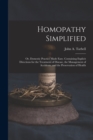 Homopathy Simplified; or, Domestic Practice Made Easy. Containing Explicit Directions for the Treatment of Disease, the Management of Accidents, and the Preservation of Health - Book