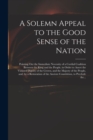 A Solemn Appeal to the Good Sense of the Nation : Pointing out the Immediate Necessity of a Cordial Coalition Between the King and the People, in Order to Assert the Violated Dignity of the Crown, and - Book