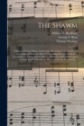 The Shawm; Library of Church Music : Embracing About One Thousand Pieces, Consisting of Psalm and Hymn Tunes Adapted to Every Meter in Use, Anthems, Chants and Set Pieces; to Which is Added an Origina - Book