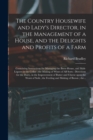 The Country Housewife and Lady's Director, in the Management of a House, and the Delights and Profits of a Farm : Containing Instructions for Managing the Brew-house, and Malt-liquors in the Cellar; t - Book