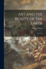 Art and the Beauty of the Earth : a Lecture - Book