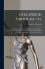 Free Speech Bibliography : Including Every Discovered Attitude Toward the Problem Covering Every Method of Transmitting Ideas and of Abridging Their Promulgation Upon Every Subject-matter - Book