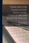 Exercises for Translation Into Latin [microform], Chiefly on the Rules of Syntax - Book