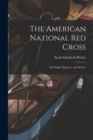 The American National Red Cross : Its Origin, Purposes, and Service - Book