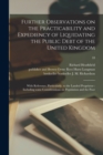 Further Observations on the Practicability and Expediency of Liquidating the Public Debt of the United Kingdom : With Reference, Particularly, to the Landed Proprietor: Including Some Considerations o - Book