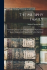 The Murphy Family; Genealogical, Historical, and Biographical, With Official Statistics of the Part Played by Members of This Numerous Family in the Making and Maintenance of This Great American Repub - Book