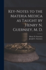 Key-notes to the Materia Medica as Taught by Henry N. Guernsey, M. D. - Book
