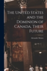 The United States and the Dominion of Canada, Their Future [microform] - Book