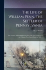 The Life of William Penn, the Settler of Pennsylvania : the Founder of Philadelphia and One of the First Lawgivers in the Colonies, Now United States, in 1682 ... - Book