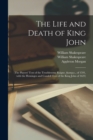 The Life and Death of King John : (The Players' Text of the Troublesome Raigne, &c., of 1591, With the Heminges and Condell Text of the King John of 1623) - Book