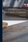 City of London, Ontario, Canada [microform] : the Pioneer Period and the London of To-day - Book