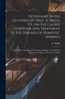 Veterinary Notes Delivered by Prof. A. Smith, V.S., on the Causes, Symptoms and Treatment of the Diseases of Domestic Animals [microform] : Given Before the Class of Veterinary Students, at the Ontari - Book