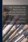 The Theory and Practice of Landscape Painting in Water-colours : Illustrated by a Series of Twenty-six Drawings and Diagrams in Colours, and Numerous Woodcuts - Book