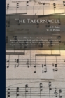 The Tabernacle : a Collection of Hymn Tunes, Chants, Sentences, Motetts and Anthems, Adapted to Public and Private Worship, and to the Use of Choirs, Singing Schools, Musical Societies and Conventions - Book