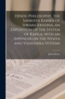 Hindu Philosophy, the Sankhya Karika of Iswara Krishna, an Exposition of the System of Kapila, With an Appendix on the Nyaya and Vaiseshika Systems - Book