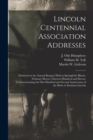 Lincoln Centennial Association Addresses : Delivered at the Annual Banquet Held at Springfield, Illinois, February Eleven, Nineteen Hundred and Eleven, Commemorating the One Hundred and Second Anniver - Book