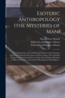 Esoteric Anthropology (the Mysteries of Man) [electronic Resource] : a Comprehensive and Confidential Treatise on the Structure, Functions, Passional Attractions, and Perversions, True and False Physi - Book