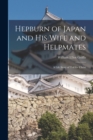 Hepburn of Japan and His Wife and Helpmates : a Life Story of Toil for Christ - Book