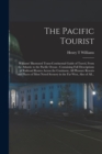 The Pacific Tourist : Williams' Illustrated Trans-continental Guide of Travel, From the Atlantic to the Pacific Ocean: Containing Full Descriptions of Railroad Routes Across the Continent, All Pleasur - Book