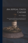 An Appeal Unto Caesar : Being an Inquiry Whether Homoeopathic Physicians Are Quacks, Charlatans, Imposters, Mountebanks, Etc. - Book