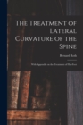 The Treatment of Lateral Curvature of the Spine : With Appendix on the Treatment of Flat-foot - Book