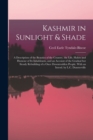 Kashmir in Sunlight & Shade; a Description of the Beauties of the Country, the Life, Habits and Humour of Its Inhabitants, and an Account of the Gradual but Steady Rebuilding of a Once Downtrodden Peo - Book