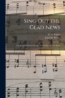 Sing out the Glad News [microform] : a Collection of Sacred Songs, Used in Evangelistic Work - Book