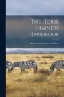 The Horse Trainers Handbook : Health and Management of the Horse - Book
