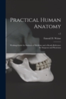 Practical Human Anatomy : Working-guide for Students of Medicine and a Ready-reference for Surgeons and Physicians; c.2 - Book