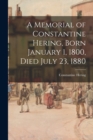 A Memorial of Constantine Hering, Born January 1, 1800, Died July 23, 1880 - Book