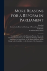 More Reasons for a Reform in Parliament : Contained in Letters to the Following Persons, Viz.; to the President of the Society for the Relief and Discharge of Persons Imprisoned for Small Debts; to Mr - Book