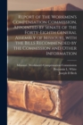 Report of the Workmen's Compensation Commission, Appointed by Senate of the Forty-eighth General Assembly of Missouri, With the Bills Recommended by the Commission and Other Information - Book