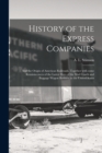 History of the Express Companies : and the Origin of American Railroads. Together With Some Reminiscences of the Latter Days of the Mail Coach and Baggage Wagon Business in the United States - Book