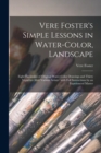 Vere Foster's Simple Lessons in Water-color, Landscape : Eight Facsimiles of Original Water-color Drawings and Thirty Vignettes After Various Artists: With Full Instructions by an Experienced Master - Book