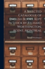 A Selected Catalogue of English Books, Kept in Stock by Richard Worthington, Agent, Montreal [microform] - Book