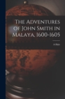 The Adventures of John Smith in Malaya, 1600-1605 - Book