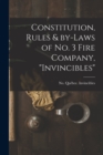 Constitution, Rules & By-laws of No. 3 Fire Company, "Invincibles" [microform] - Book